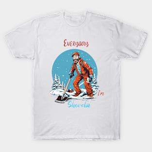 Every day I'm Shovelin' T-Shirt